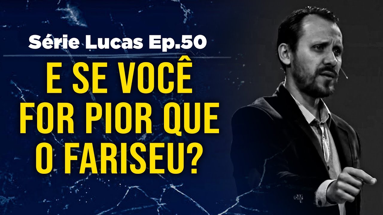 E se você for pior que o fariseu? | Pastor Rodrigo Mocellin