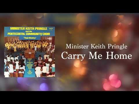 Minister Keith Pringle and The Pentecostal Community Choir - Carry Me Home