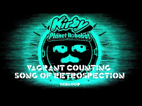 OXBLOOD REMIX // Kirby: Planet Robobot // Vagrant Counting Song of Retrospection