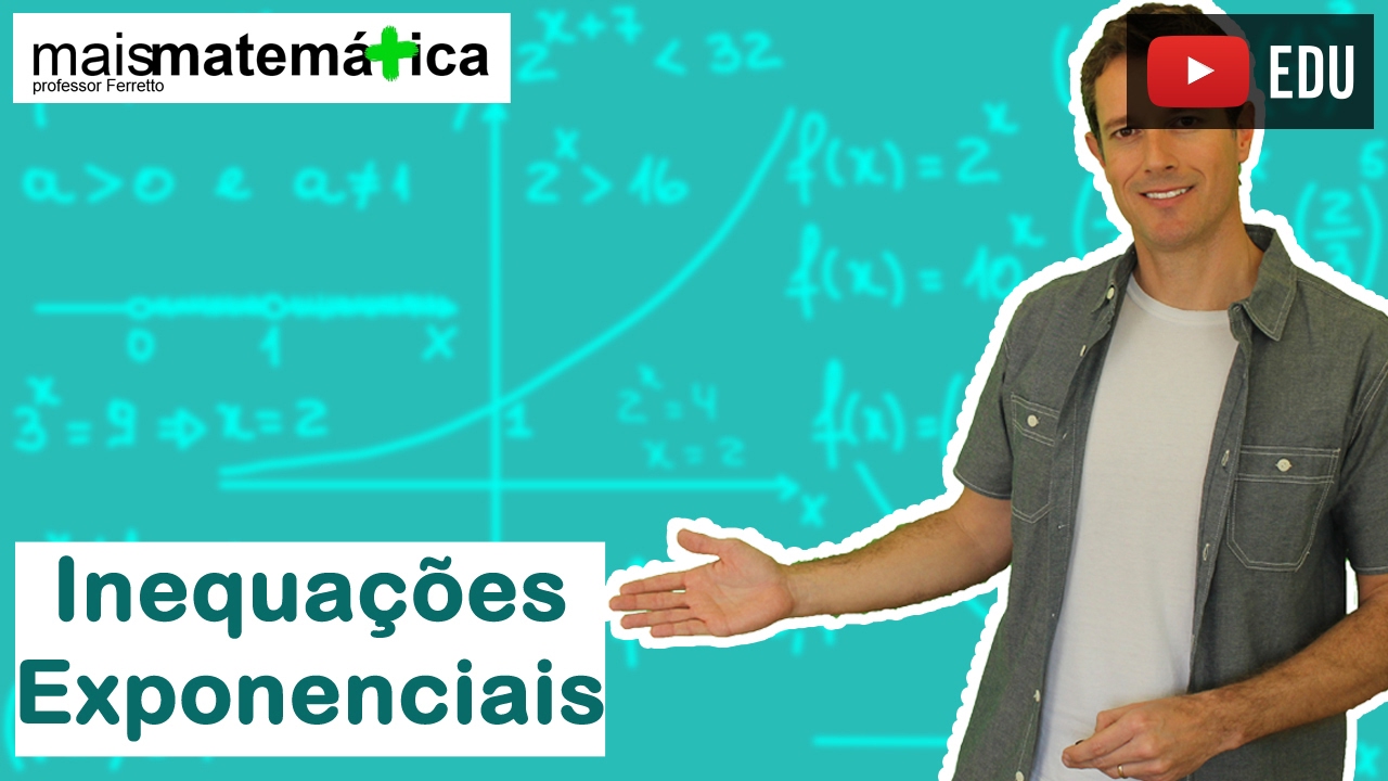 Função Exponencial: Inequações Exponenciais  (Aula 7 de 7)