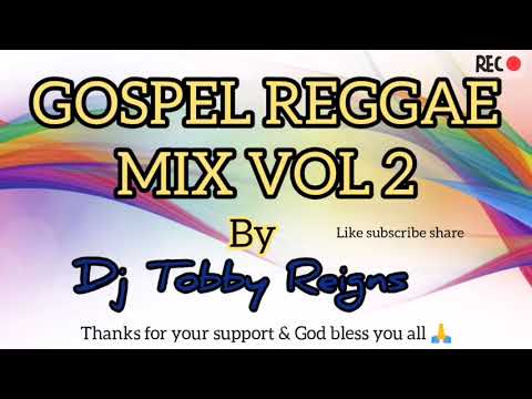 Gospel Reggae Mix Vol 2 By Dj Tobby Reigns
