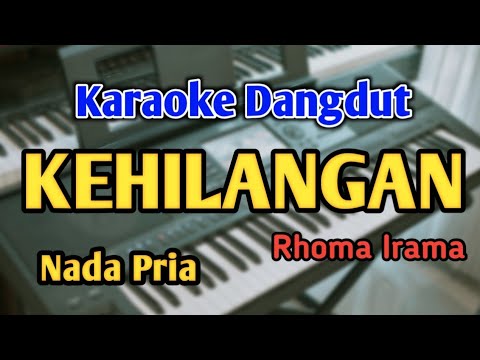 KEHILANGAN - KARAOKE || NADA PRIA COWOK || Dangdut Original || Rhoma Irama || Live Keyboard