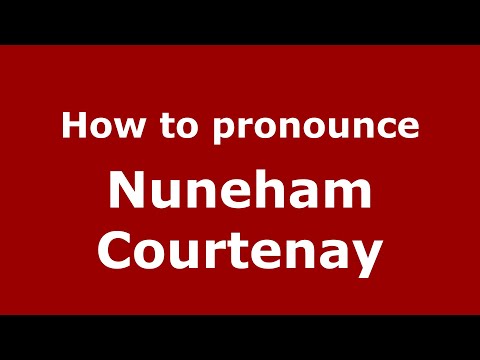 How to pronounce Nuneham Courtenay (English/UK) - PronounceNames.com