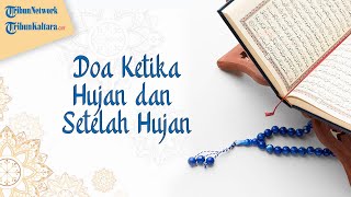 Disunahkan untuk Dibaca, Ini Doa saat Turun Hujan dan Doa setelah Hujan Lengkap Beserta Artinya