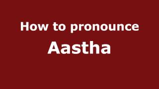 How to pronounce Aastha