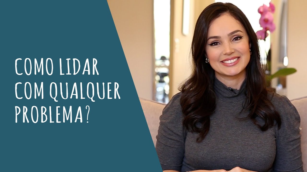 Como lidar com qualquer problema?