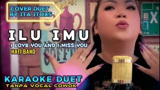 Download lagu ILU IMU ~ HATI BAND || KARAOKE DUET TANPA VOCAL COWOK - COVER BY ITA ITOXS mp3