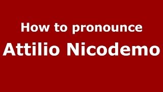 How to pronounce Attilio Nicodemo
