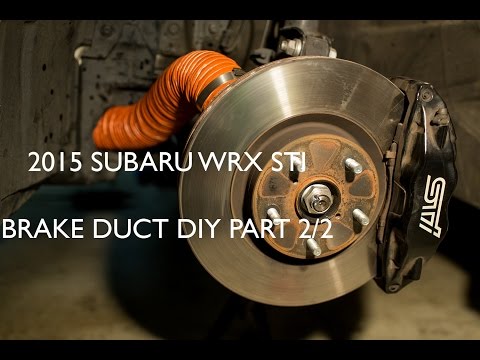 2015 Subaru WRX STI Brake Duct DIY Part 2/2