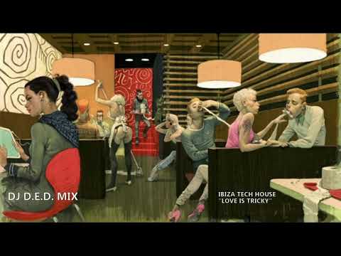 IBIZA TECH HOUSE 2019 LOVE IS TRICKY DJ D E D  MIX