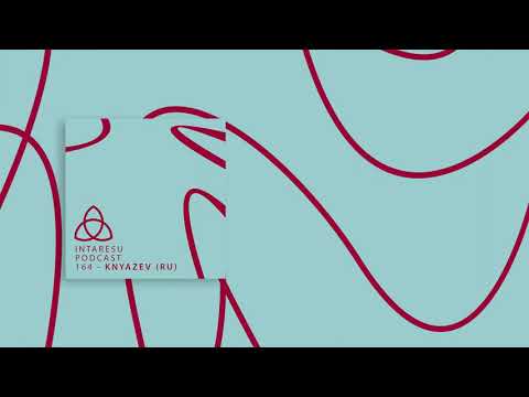 #MinimalHouse | Intaresu Podcast 164 - Knyazev (RU)