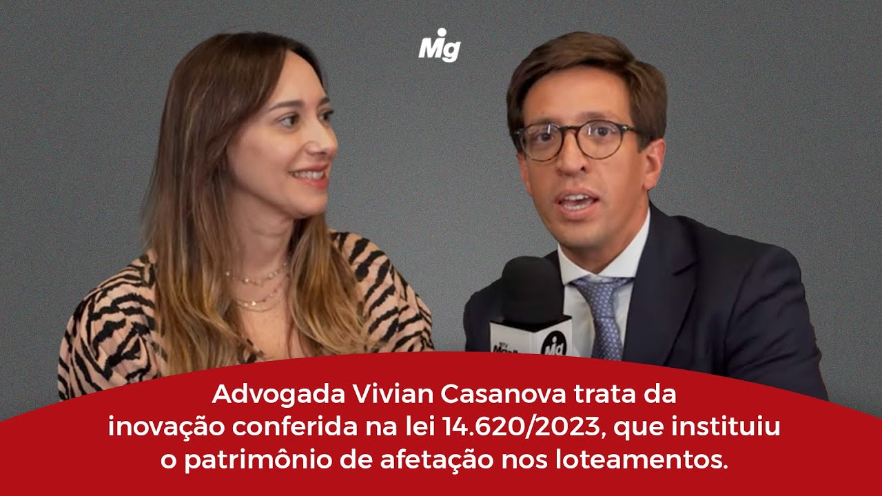 Vivian Casanova é entrevistada pela coluna Migalhas Edilícias e fala sobre a inovação conferida na lei 14.620/2023, que instituiu o patrimônio de afetação nos loteamentos