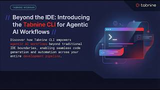 Beyond the IDE: Introducing the Tabnine CLI for Agentic AI Workflows