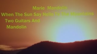 Marie Mandolin~ When The Sun Says Hello To The Mountains
