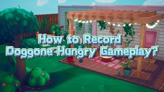 How to Record Doggone Hungry Gameplay?