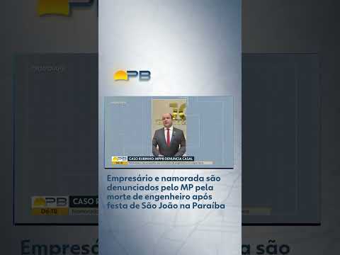 Empresário e namorada são denunciados pelo MP pela morte de engenheiro após festa de São João na PB