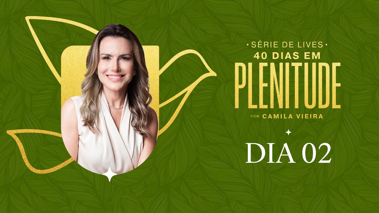 40 Dias em Plenitude: DIA 02 | Camila Vieira