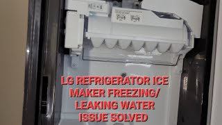 LG refrigerator ice maker freezing over or leaking water finally fixed