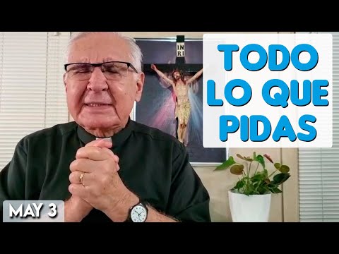 Todo Lo Que Pidas - Padre Dario Betancourt - Mi Encuentro con Jesús - May 3