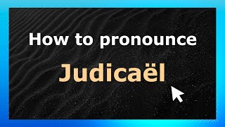 How to pronounce Judicaël