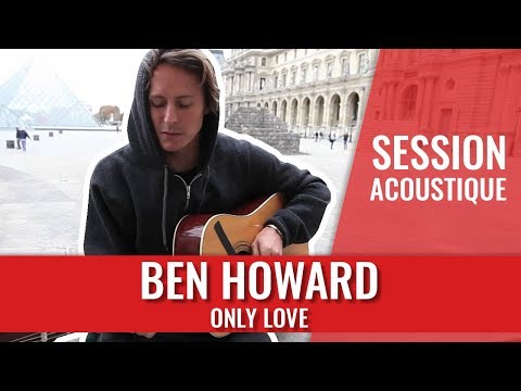 Ben Howard — Only Love (Session acoustique)