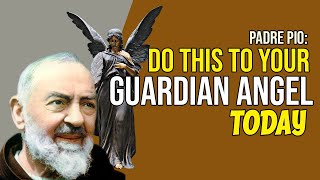 PADRE PIO: Do This To Your Guardian Angels Today | Spiritual Warfare