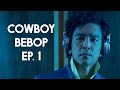 Netflix Cowboy Bebop Ep 1 Review Better And Worse Than I Thought