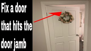 How to fix a door that hits the door jamb - does not close properly