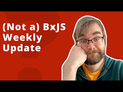 (Not a) BxJS Weekly update