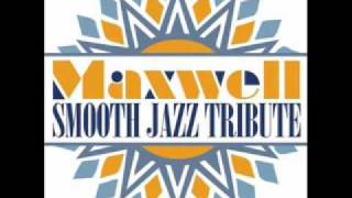 Get to Know Ya - Maxwell Smooth Jazz Tribute