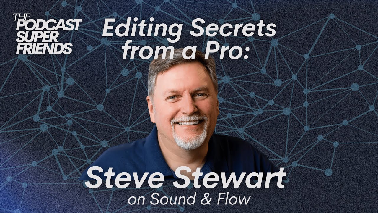 Editing Secrets from a Pro, Sound & Flow, with Steve Stewart