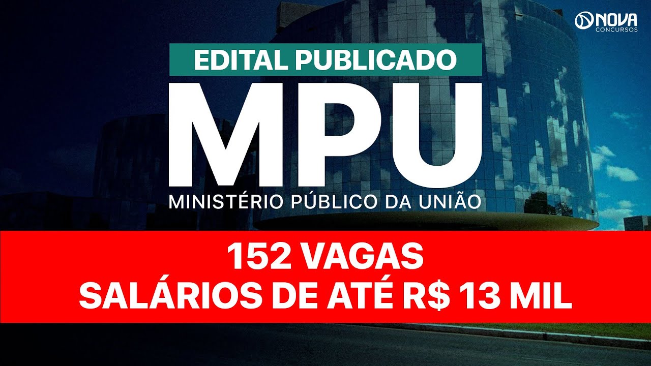 CONCURSO MPU: EDITAL PUBLICADO COM 152 VAGAS E SALÁRIOS DE R$ 13 MIL