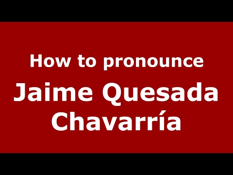 How to pronounce Jaime Quesada Chavarría (Spain/Spanish) - PronounceNames.com
