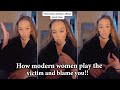 How Modern Women Play The Victim And Blame You