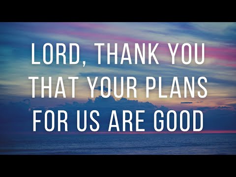 Lord, Thank You That Your Plans For Us Are Good - A Prayer of Gratitude - Daily Prayers #185