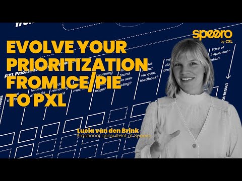 Evolve your prioritization from ICE or PIE to PXL