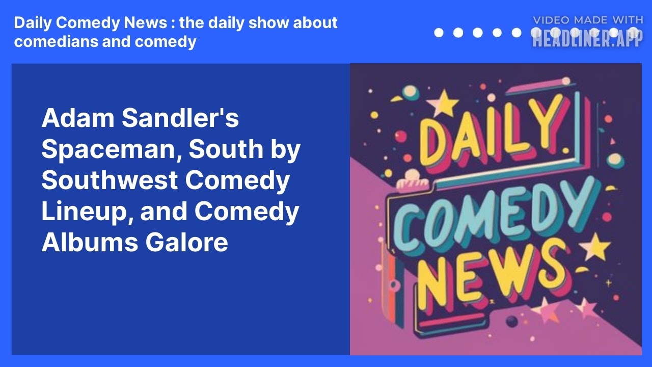 Adam Sandler's Spaceman, South by Southwest Comedy Lineup, and Comedy Albums Galore