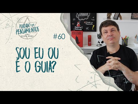 Pensamentos 60 - Sou eu ou é o guia?