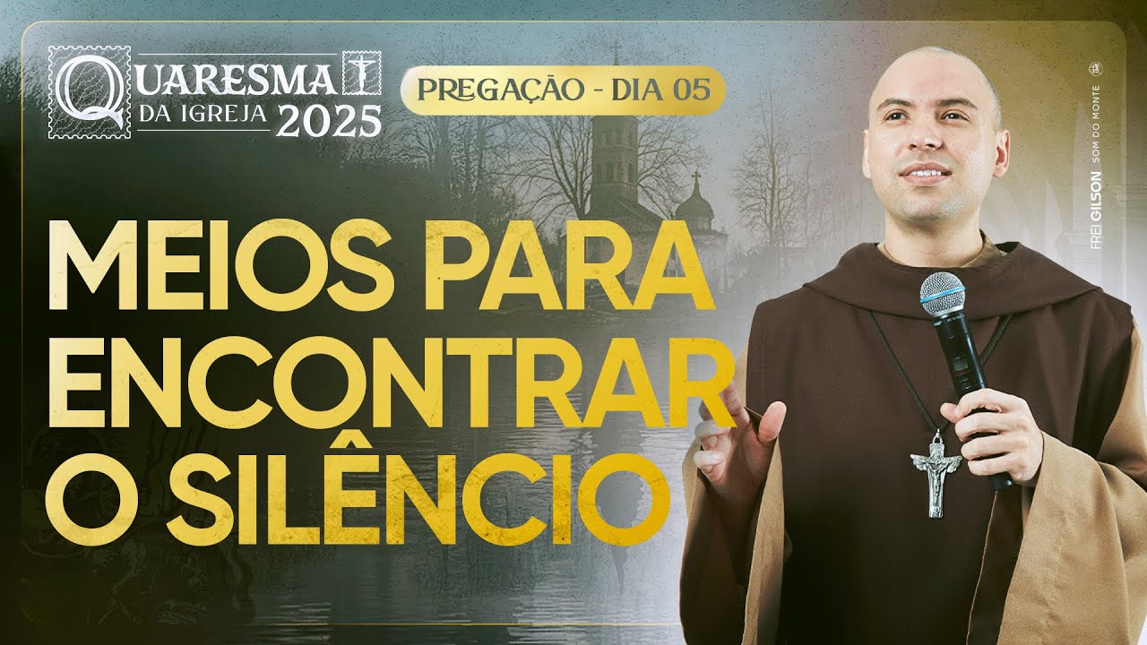 Meios para encontrar o silêncio | Quaresma 2025 | Pregação | #05