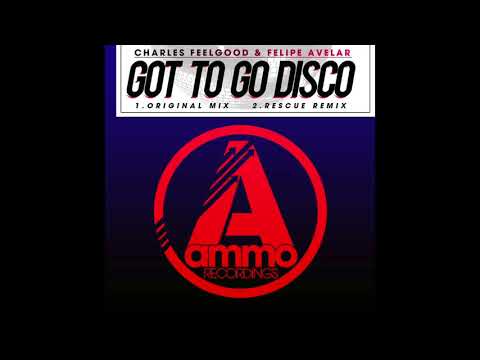 Charles Feelgood & Felipe Avelar - 'Got To Go Disco' (Rescue Remix) : Ammo Recordings