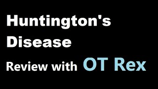 OT Rex - Huntington's Disease Review