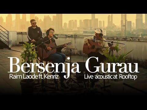 BERSENJA GURAU RAIM LAODE FT KENRIZ (Music Acoustic Rooftop)