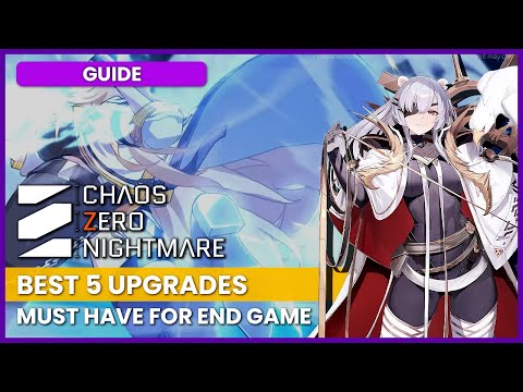 Top 5 Upgrades You NEED in Chaos Zero Nightmare