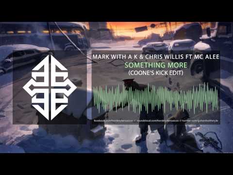 Mark with A K & Chris Willis Ft. Mc Alee - Something More (Coone’s Kick Edit)