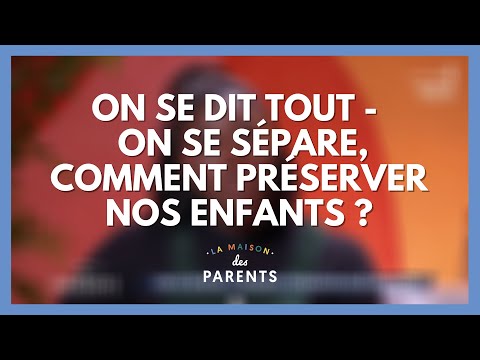 On se sépare, comment préserver nos enfants ? On se dit tout ! - La Maison des parents #LMDP