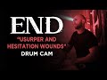 END | Usurper & Hesitation Wounds | Drum Cam (LIVE)