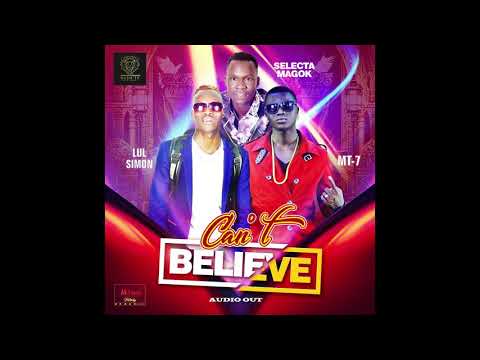 Can't believe by Selecta Magok ft Mt7 & Lul Simon