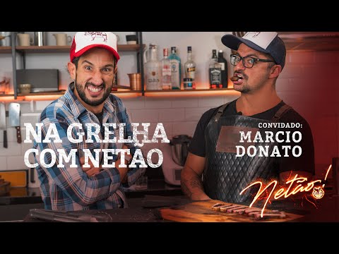 MARCIO DONATO (4 AMIGOS!) – Na Grelha com Netão! | Netão! Bom beef #141
