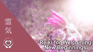 Reiki for New Beginnings | Welcome Positive Changes into Your Life | 11 Min. Energy Healing