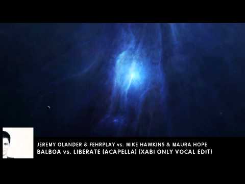 Jeremy Olander & Fehrplay vs. Mike Hawkins & Maura Hope - Balboa w/ Liberate (Xabi Only Vocal Edit)